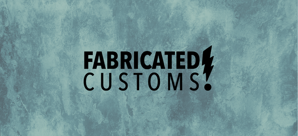 Fabricated Customs - Fabricated Customs