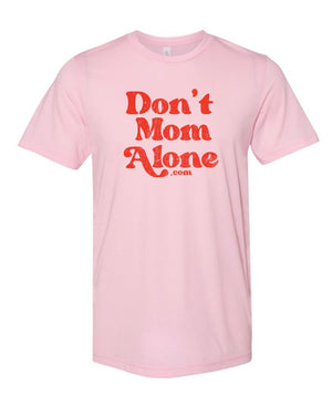 Custom Apparel - Screen Printing - Don't Mom Alone T-Shirt - Don't Mom Alone
