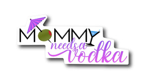 Custom Apparel - Screen Printing - Mommy Needs A Vodka - Decal - Mommy vodka