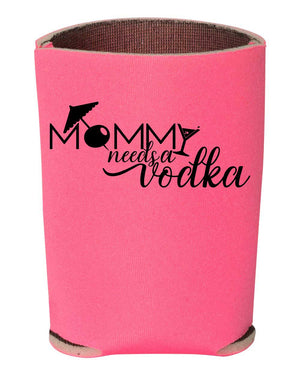 Custom Apparel - Screen Printing - Mommy Needs A Vodka - Koozie - Mommy vodka